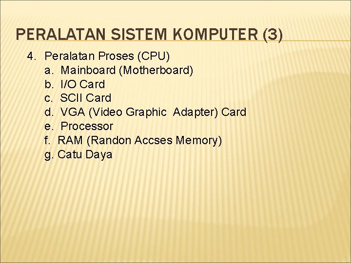 PERALATAN SISTEM KOMPUTER (3) 4. Peralatan Proses (CPU) a. Mainboard (Motherboard) b. I/O Card