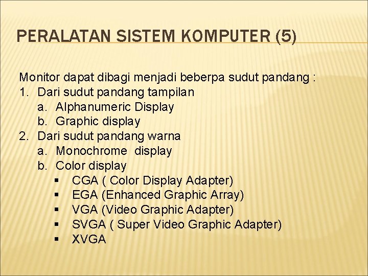 PERALATAN SISTEM KOMPUTER (5) Monitor dapat dibagi menjadi beberpa sudut pandang : 1. Dari