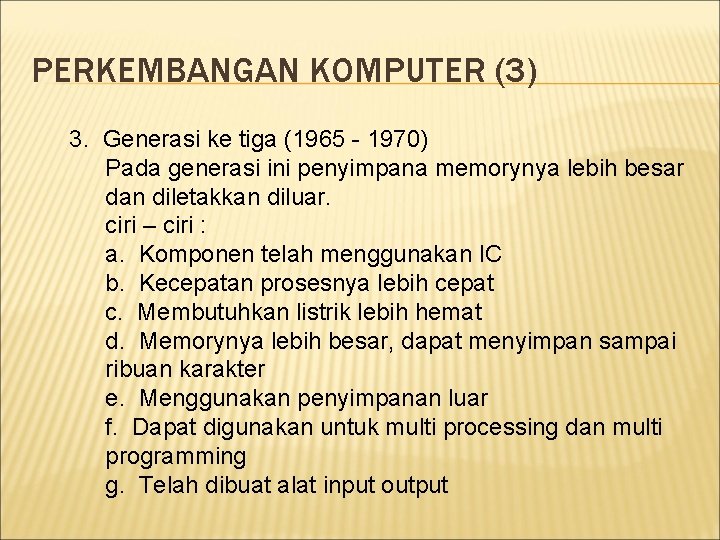 PERKEMBANGAN KOMPUTER (3) 3. Generasi ke tiga (1965 - 1970) Pada generasi ini penyimpana