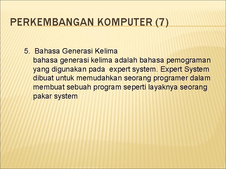 PERKEMBANGAN KOMPUTER (7) 5. Bahasa Generasi Kelima bahasa generasi kelima adalah bahasa pemograman yang