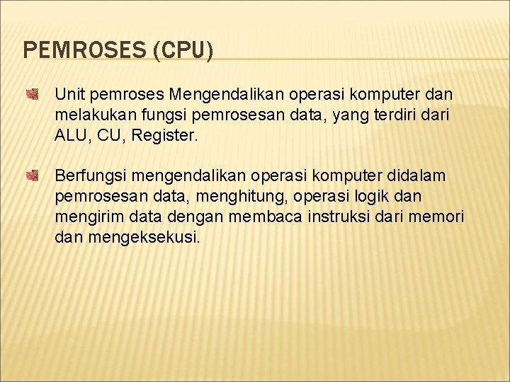 PEMROSES (CPU) Unit pemroses Mengendalikan operasi komputer dan melakukan fungsi pemrosesan data, yang terdiri