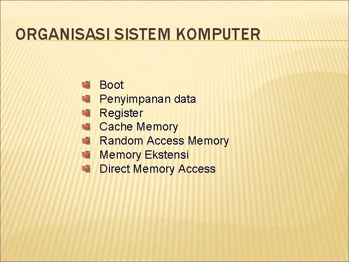 ORGANISASI SISTEM KOMPUTER Boot Penyimpanan data Register Cache Memory Random Access Memory Ekstensi Direct