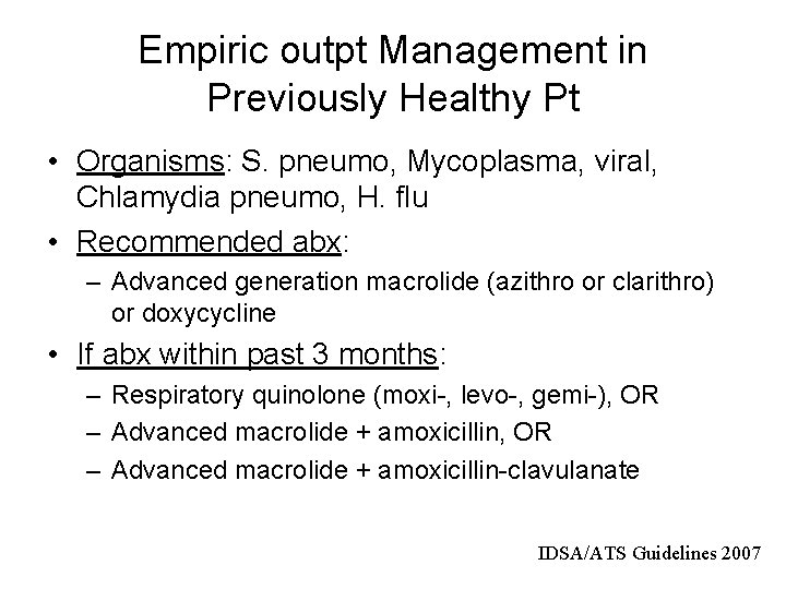 Empiric outpt Management in Previously Healthy Pt • Organisms: S. pneumo, Mycoplasma, viral, Chlamydia