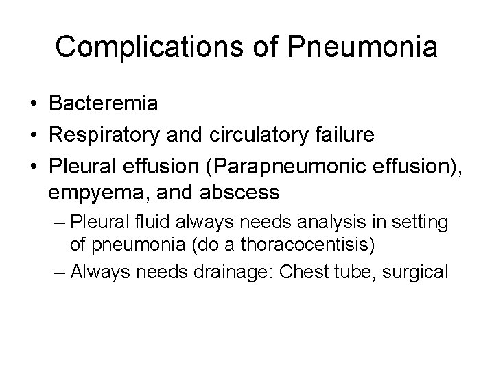 Complications of Pneumonia • Bacteremia • Respiratory and circulatory failure • Pleural effusion (Parapneumonic