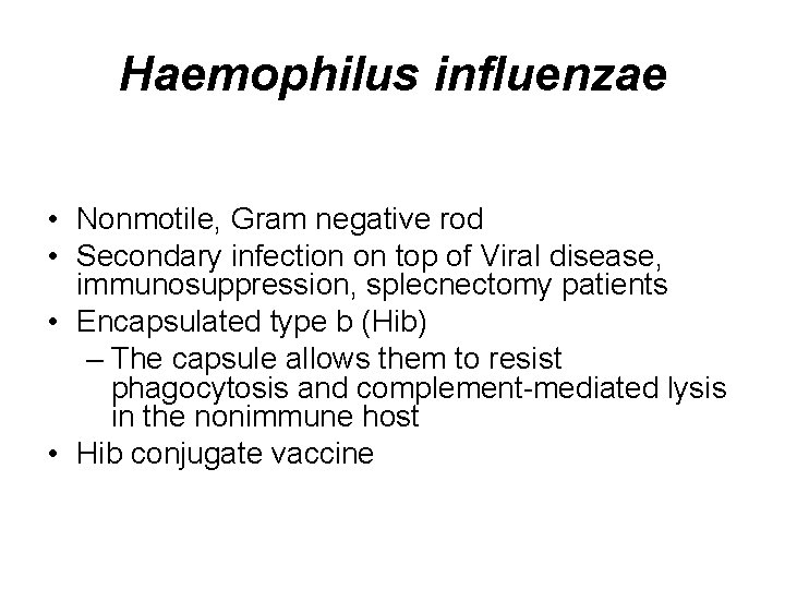 Haemophilus influenzae • Nonmotile, Gram negative rod • Secondary infection on top of Viral