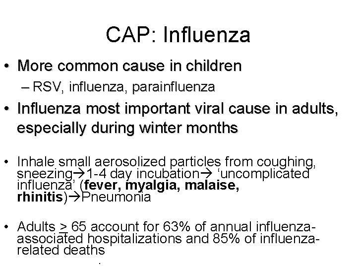 CAP: Influenza • More common cause in children – RSV, influenza, parainfluenza • Influenza