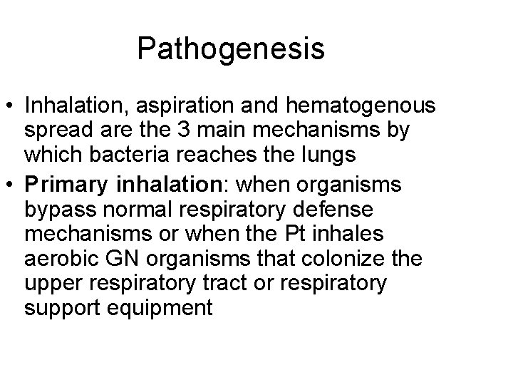 Pathogenesis • Inhalation, aspiration and hematogenous spread are the 3 main mechanisms by which