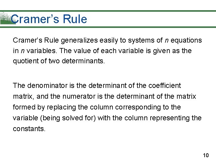 Cramer’s Rule generalizes easily to systems of n equations in n variables. The value