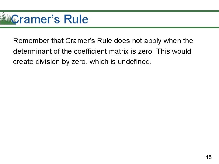 Cramer’s Rule Remember that Cramer’s Rule does not apply when the determinant of the