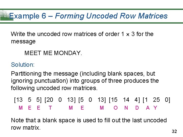 Example 6 – Forming Uncoded Row Matrices Write the uncoded row matrices of order