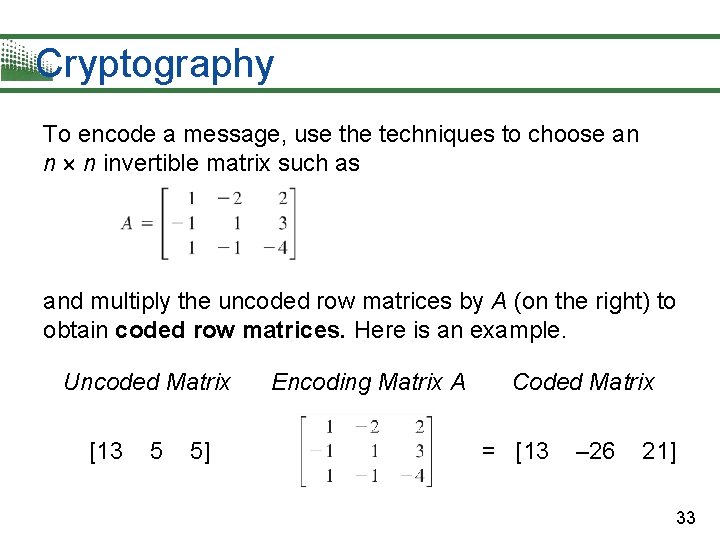 Cryptography To encode a message, use the techniques to choose an n n invertible