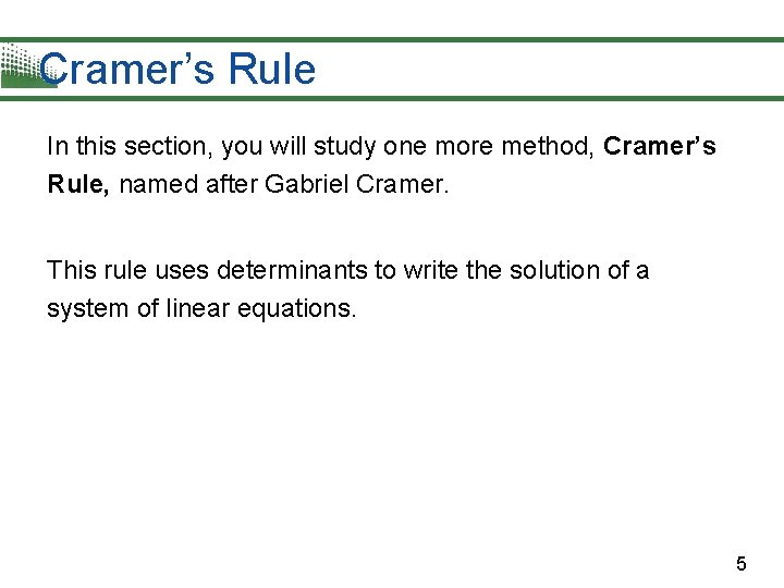 Cramer’s Rule In this section, you will study one more method, Cramer’s Rule, named