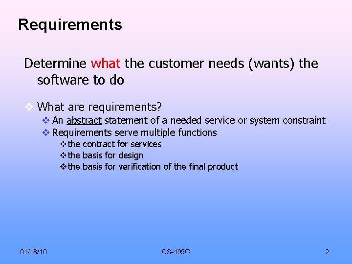 Requirements Determine what the customer needs (wants) the software to do What are requirements?