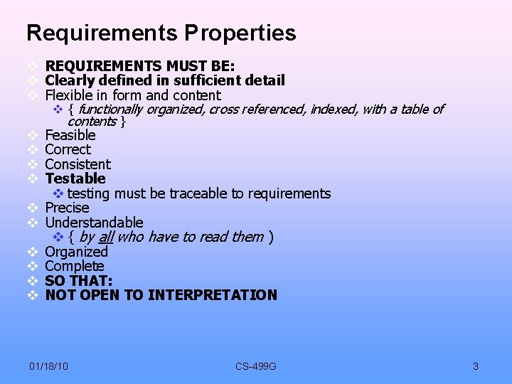 Requirements Properties REQUIREMENTS MUST BE: Clearly defined in sufficient detail Flexible in form and