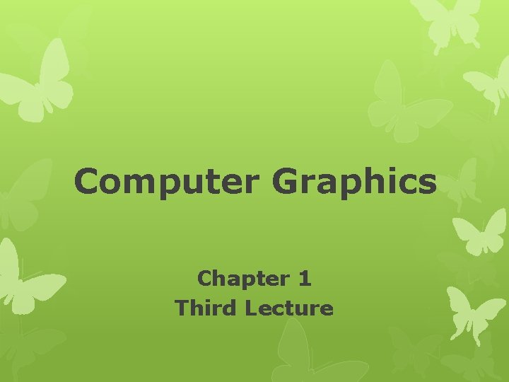 Computer Graphics Chapter 1 Third Lecture 