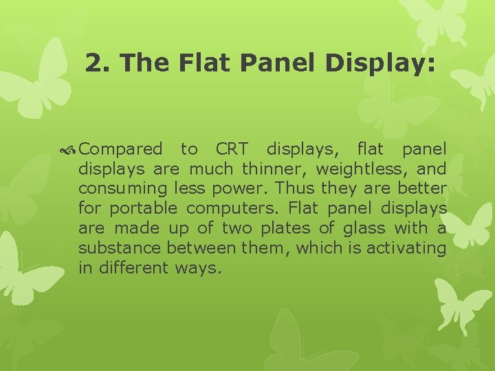 2. The Flat Panel Display: Compared to CRT displays, flat panel displays are much