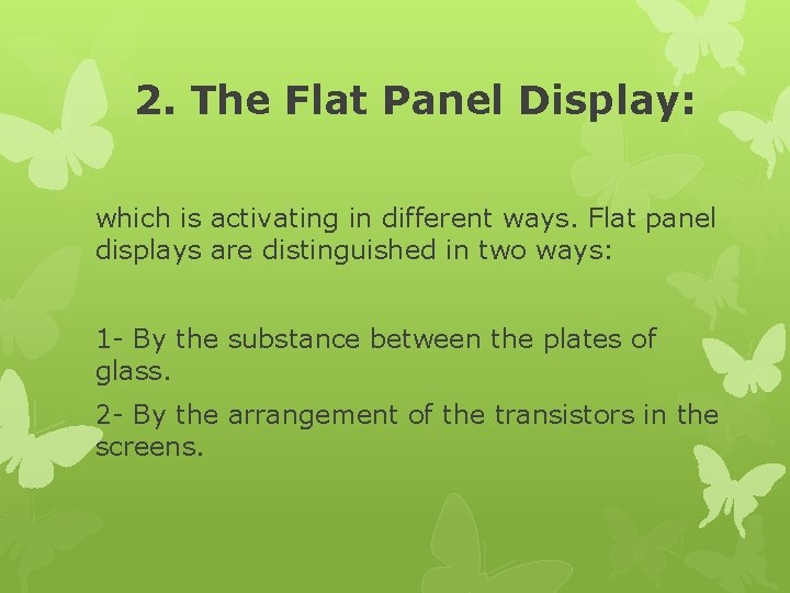 2. The Flat Panel Display: which is activating in different ways. Flat panel displays