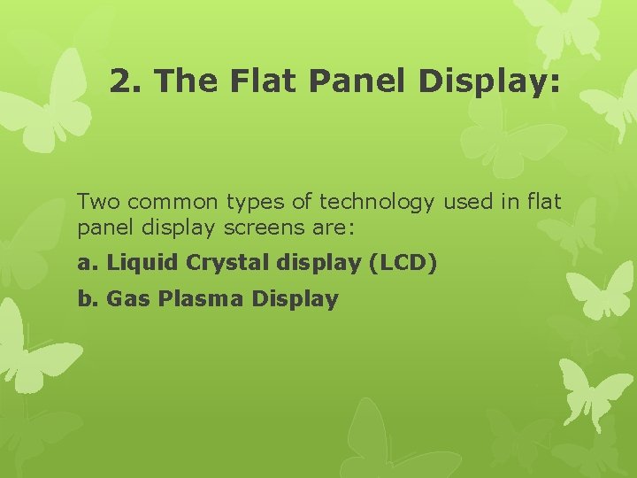 2. The Flat Panel Display: Two common types of technology used in flat panel