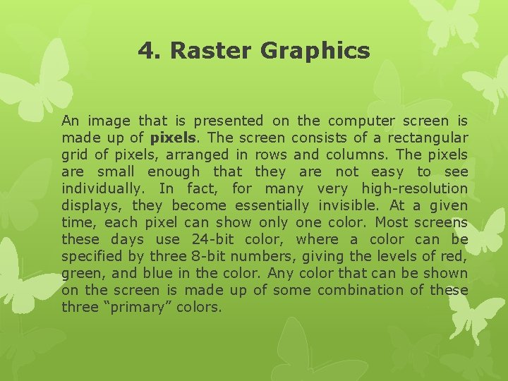 4. Raster Graphics An image that is presented on the computer screen is made