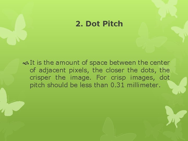 2. Dot Pitch It is the amount of space between the center of adjacent