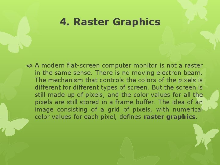 4. Raster Graphics A modern flat-screen computer monitor is not a raster in the