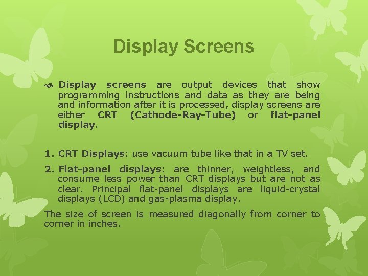 Display Screens Display screens are output devices that show programming instructions and data as