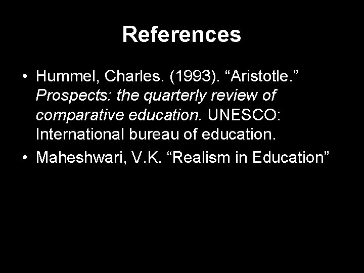 References • Hummel, Charles. (1993). “Aristotle. ” Prospects: the quarterly review of comparative education.