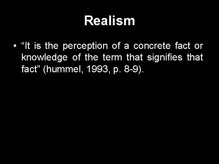 Realism • “It is the perception of a concrete fact or knowledge of the