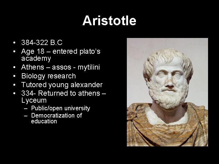 Aristotle • 384 -322 B. C • Age 18 – entered plato’s academy •