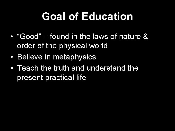Goal of Education • “Good” – found in the laws of nature & order