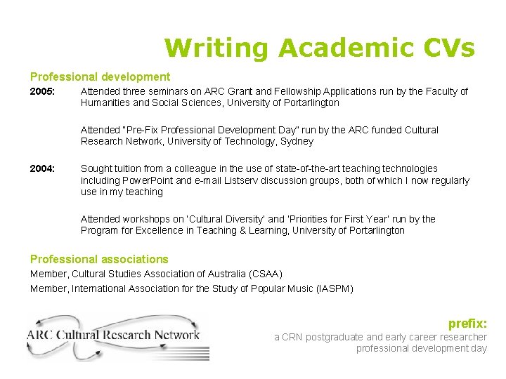 Writing Academic CVs Professional development 2005: Attended three seminars on ARC Grant and Fellowship