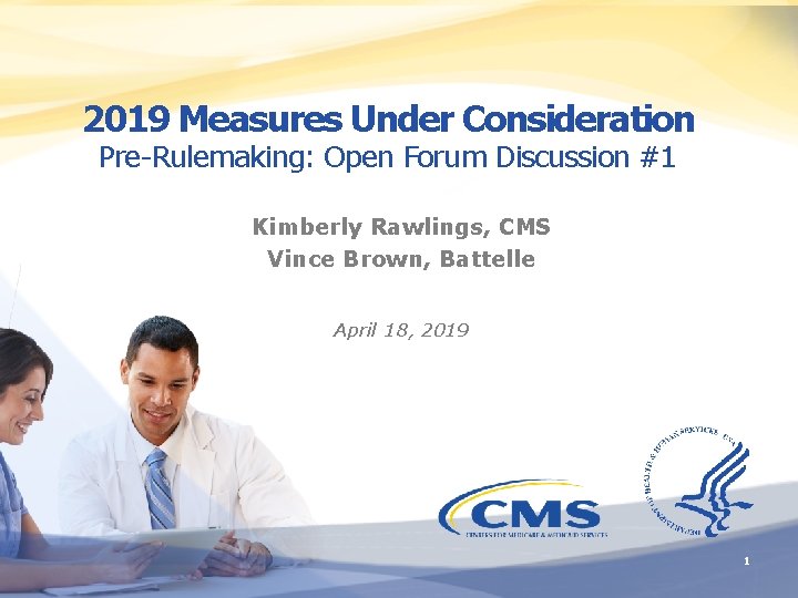 2019 Measures Under Consideration Pre-Rulemaking: Open Forum Discussion #1 Kimberly Rawlings, CMS Vince Brown,
