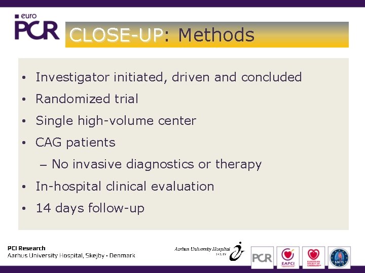 CLOSE-UP: CLOSE-UP Methods • Investigator initiated, driven and concluded • Randomized trial • Single CLOSE-UP: CLOSE-UP Methods • Investigator initiated, driven and concluded • Randomized trial • Single