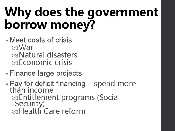 Why does the government borrow money? • Meet costs of crisis War Natural disasters