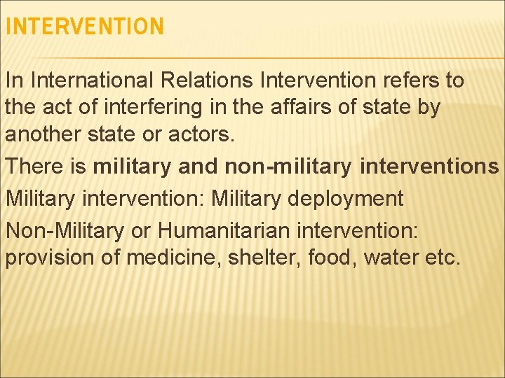 INTERVENTION In International Relations Intervention refers to the act of interfering in the affairs