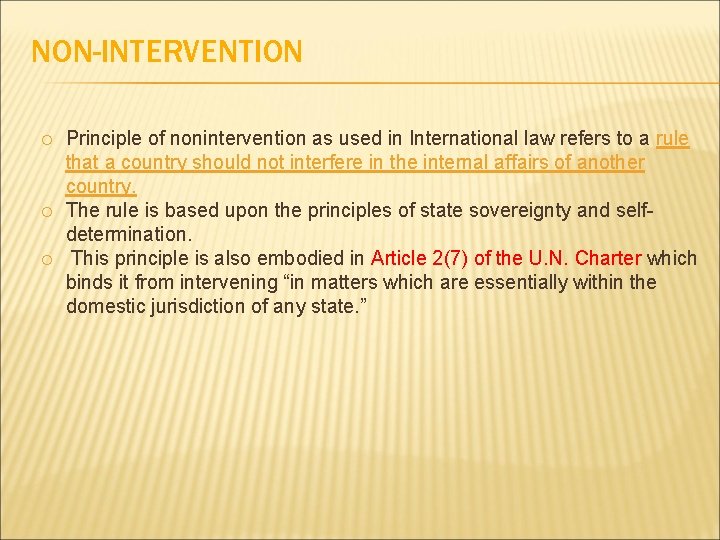 NON-INTERVENTION Principle of nonintervention as used in International law refers to a rule that