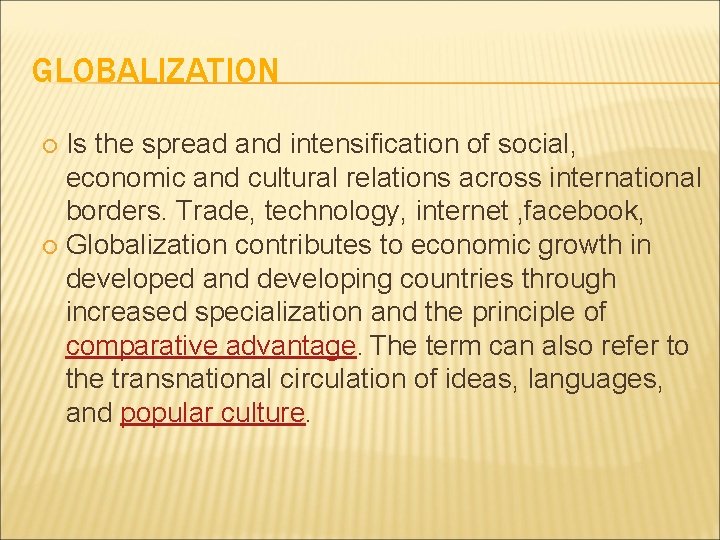 GLOBALIZATION Is the spread and intensification of social, economic and cultural relations across international