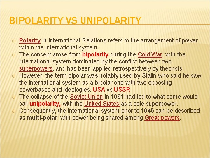 BIPOLARITY VS UNIPOLARITY Polarity in International Relations refers to the arrangement of power within