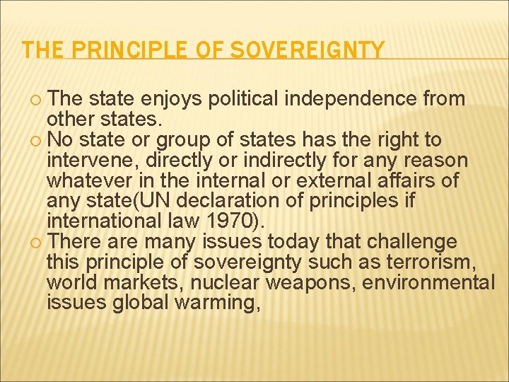 THE PRINCIPLE OF SOVEREIGNTY The state enjoys political independence from other states. No state