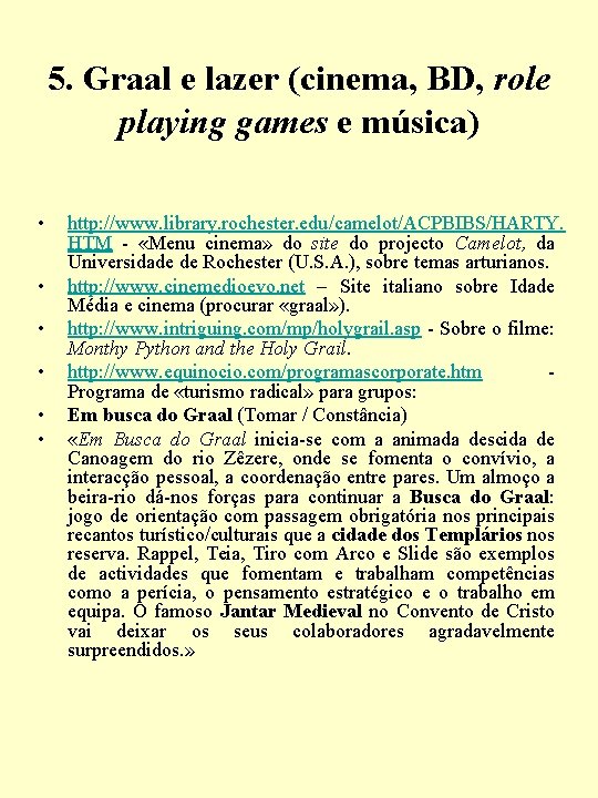 5. Graal e lazer (cinema, BD, role playing games e música) • • •