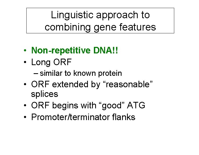 Linguistic approach to combining gene features • Non-repetitive DNA!! • Long ORF – similar