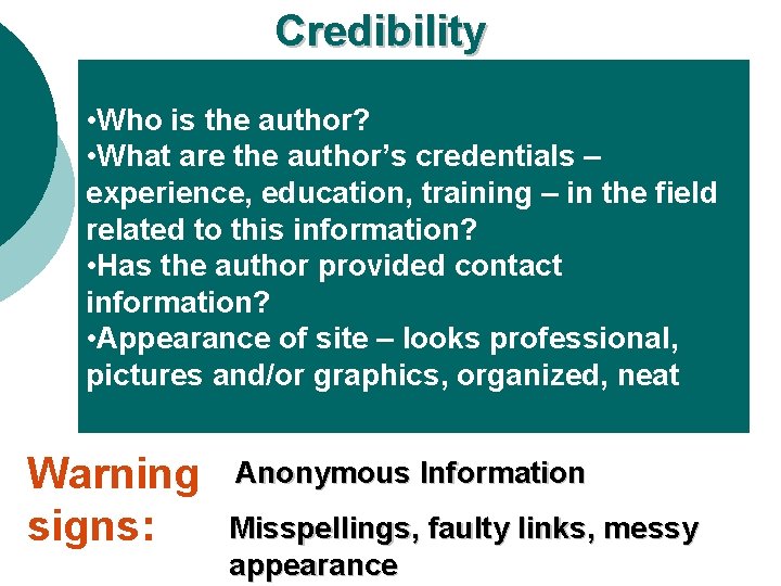 Credibility • Who is the author? • What are the author’s credentials – experience,