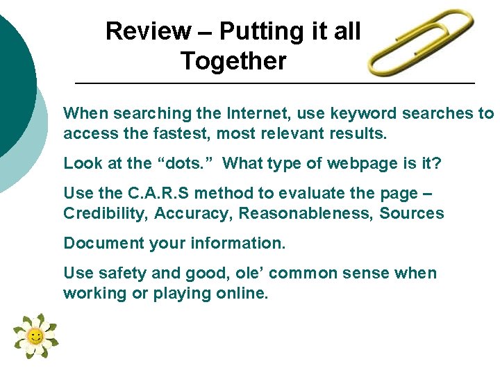 Review – Putting it all Together When searching the Internet, use keyword searches to