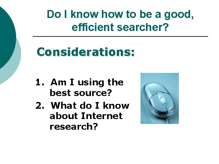 Do I know how to be a good, efficient searcher? Considerations: 1. Am I