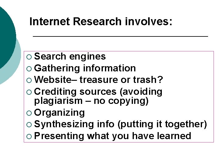 Internet Research involves: ¡ Search engines ¡ Gathering information ¡ Website– treasure or trash?