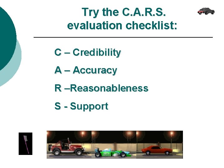  Try the C. A. R. S. evaluation checklist: C – Credibility A –