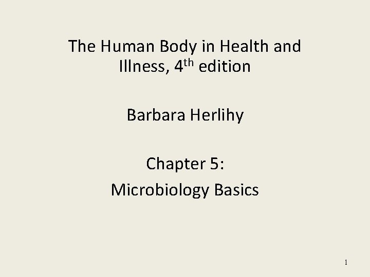 The Human Body in Health and Illness, 4 th edition Barbara Herlihy Chapter 5: