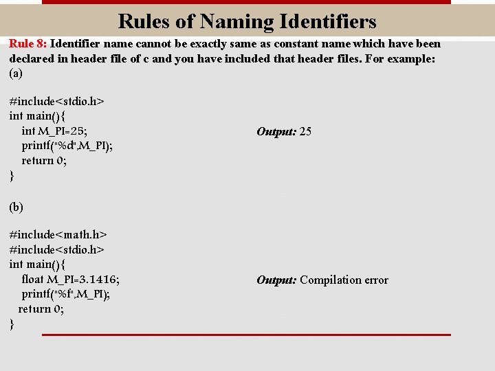 Rules of Naming Identifiers Rule 8: Identifier name cannot be exactly same as constant