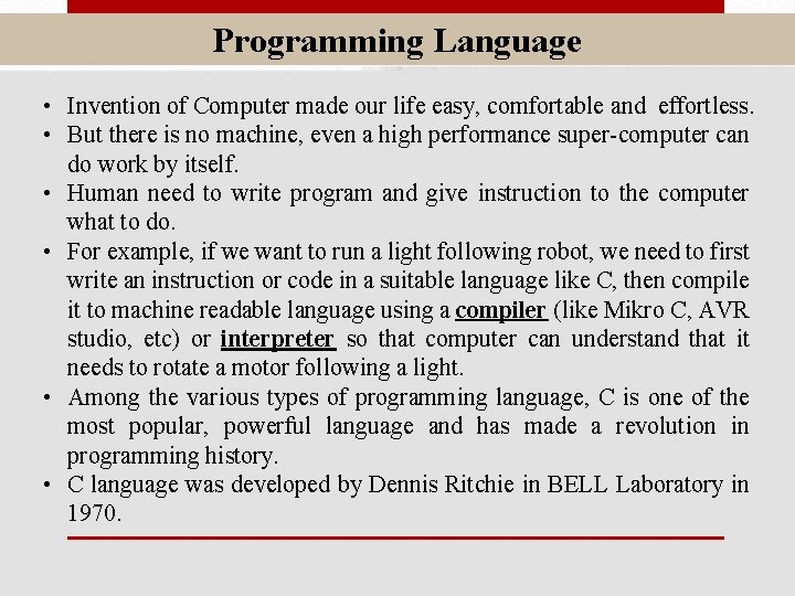 Programming Language • Invention of Computer made our life easy, comfortable and effortless. •