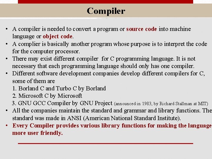 Compiler • A compiler is needed to convert a program or source code into